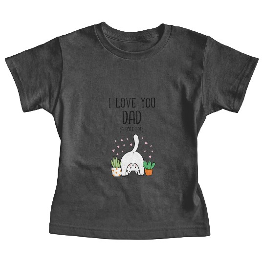 Funny Cat I Love You Dad A Hole Lot Baby Tees
