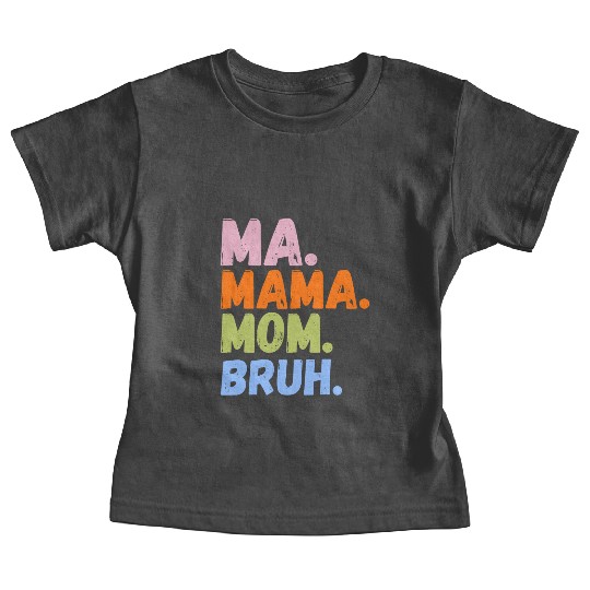 MA MAMA MOM BRUH Baby Tees