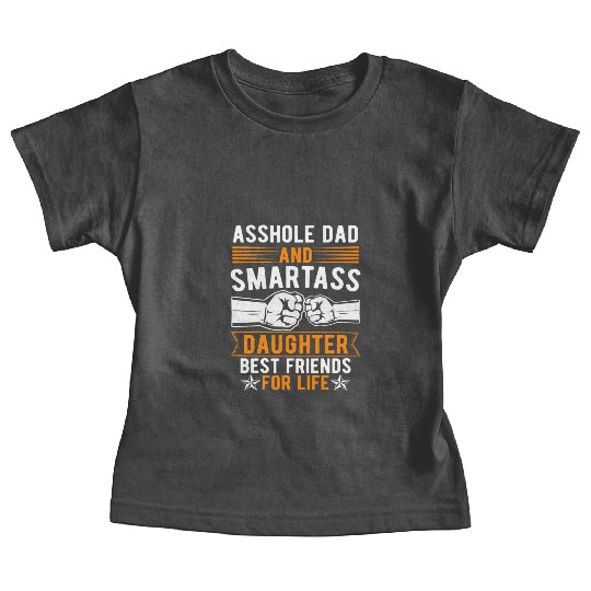 Asshole Dad And Smartass Daughter Best Friends Baby Tees