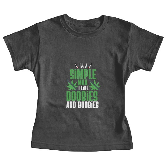 I'm A Simple Man I Like Doobies And Boobies Baby Tees