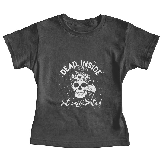 Dead Inside But Caffeinated coffee Lover Baby Tees