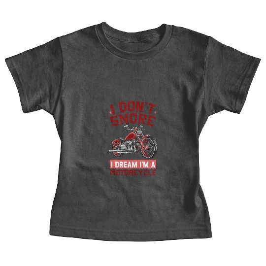 I DON'T SNORE I DREAM I'M A MOTORCYCLE Baby Tees