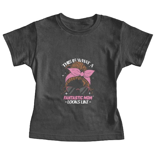 This is What a Fantastic Mom Looks Like Mother's Baby Tees