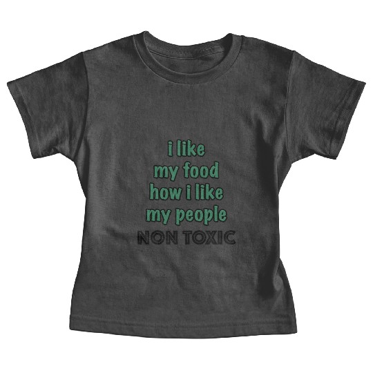 I Like My Food How I Like My People - NON TOXIC Baby Tees