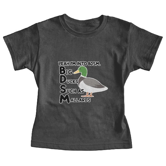 yeah i'm into bdsm big ducks such as mallards Baby Tees