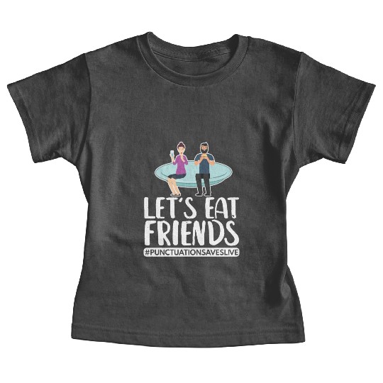 Lets Eat Friends Punctuation Saves Lives Cooking Baby Tees