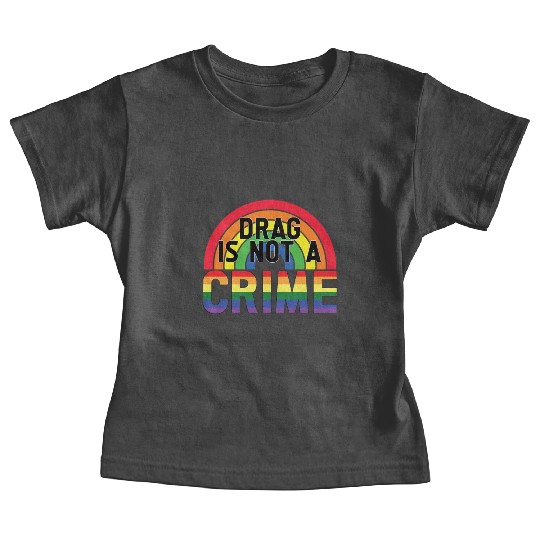 Drag Is Not A Crime LGBT Gay Pride Month Funny Baby Tees