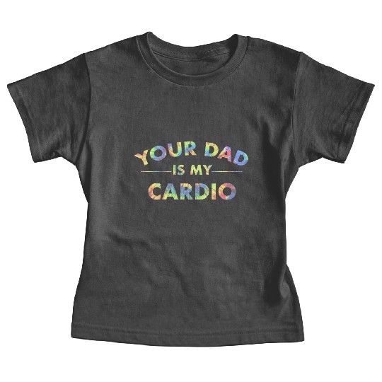 Your Dad Is My Cardio Funny DILF Workout Gym Baby Tees