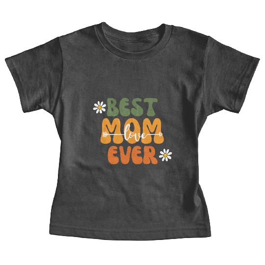 Best Mom Ever Mother's Day Flower Family Love Gift Baby Tees