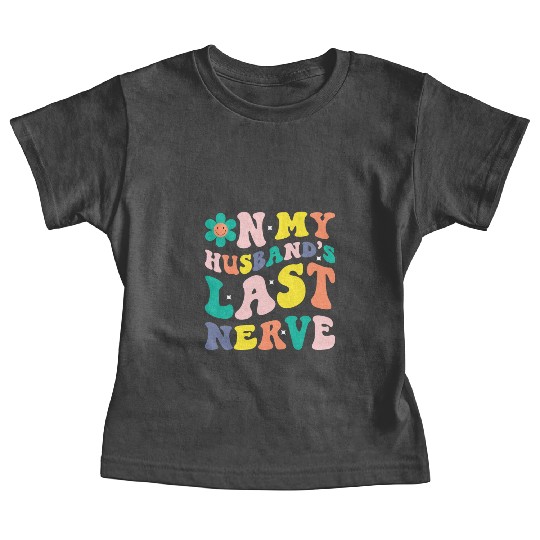 On My Husband s Last Nerve Baby Tees