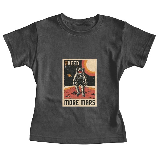Need more mars Baby Tees, bags, Baby Tees, mugs, hats