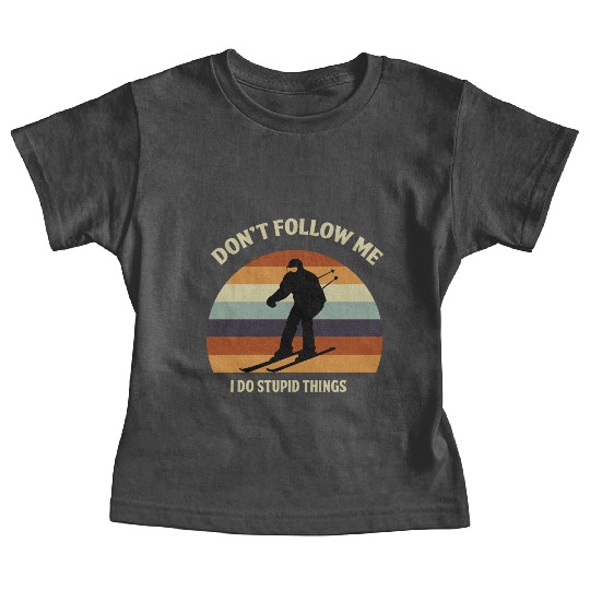Don t Follow Me I Do Stupid Things Skiing Sports Baby Tees