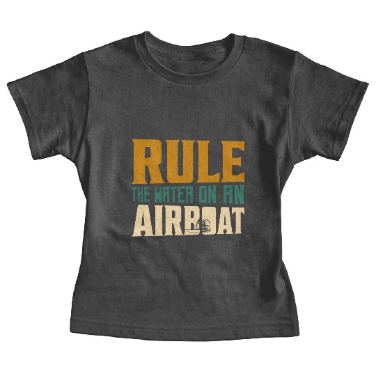 Rule The Water On An Airboat Propeller Swamp Hydro Baby Tees