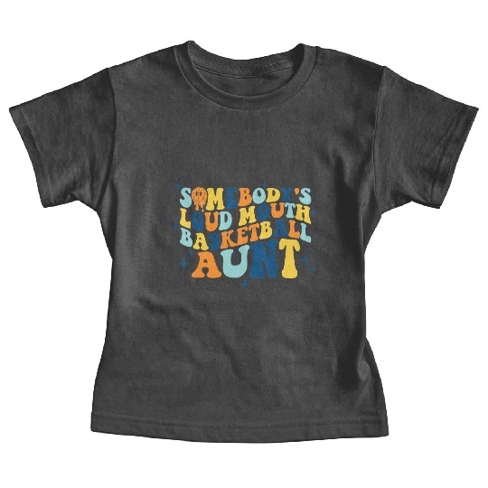 Funny Somebodys Loud Mouth Basketball Aunt Groovy Baby Tees