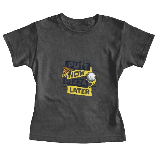Putt Now Pizza Later Golfing Legend Player Pro Baby Tees