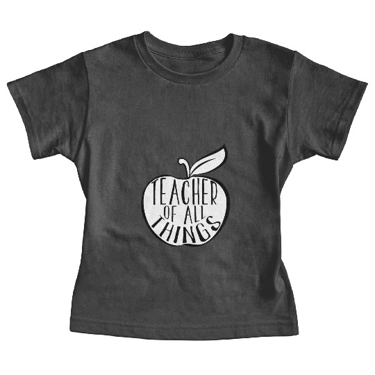 Teacher Of All Things School Teacher Appreciation Baby Tees