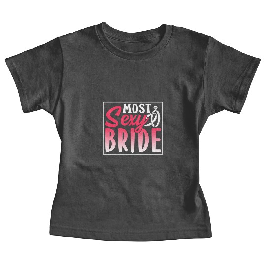 Most Sexy Bride Cute Wedding Bachelorette Party Baby Tees