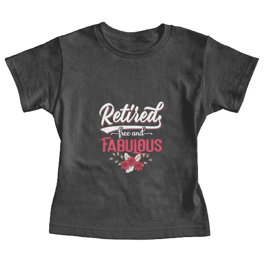 Retired Free And Fabulous Retirement For Baby Tees