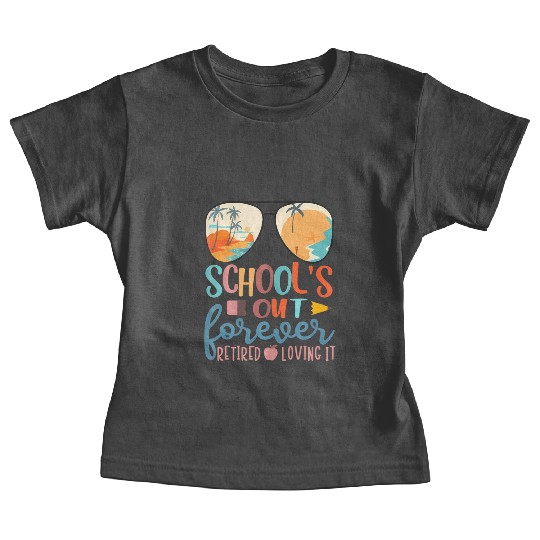 School Is Out Forever Retired Loving It Hello Summ Baby Tees