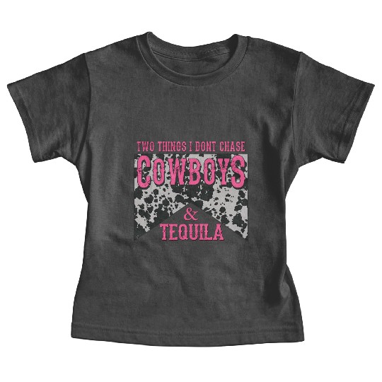 Things I Don'T Chase Cowboys Tequila Baby Tees