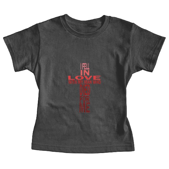 Fell In Love With Man Who Died For Me Christian Baby Tees