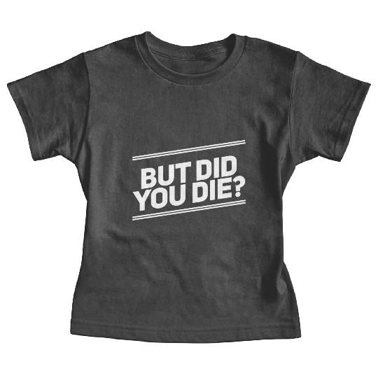 But Did You Die Workout Fitness Gym Baby Tees