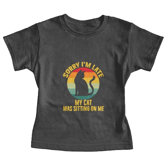 Sorry I'm Late My Cat Was Sitting On Me Cat Lovers Baby Tees