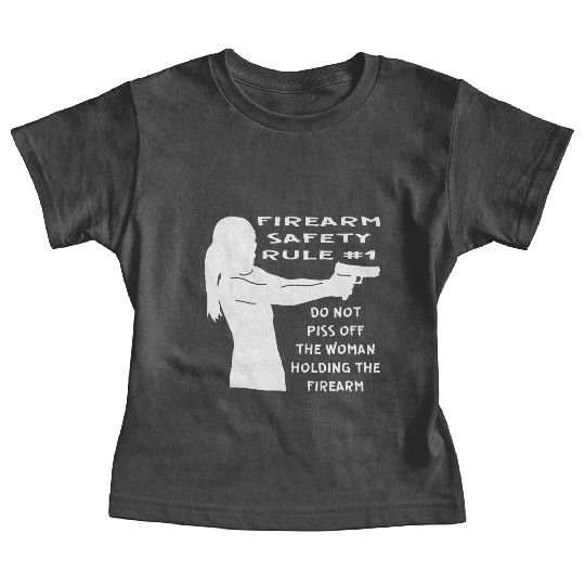 Firearm Safety Rule #1 Don’t Piss Her Off © Baby Tees
