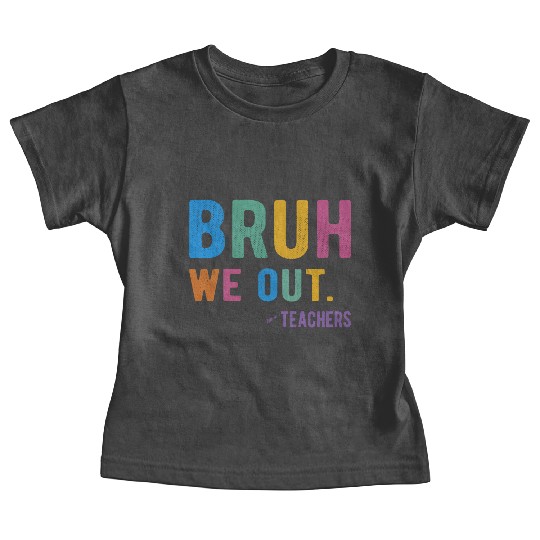 Bruh We Out Teachers Baby Tees