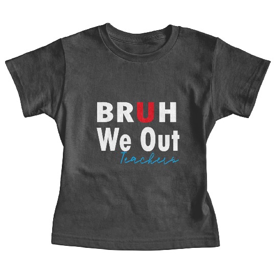 Bruh We Out Teachers Baby Tees