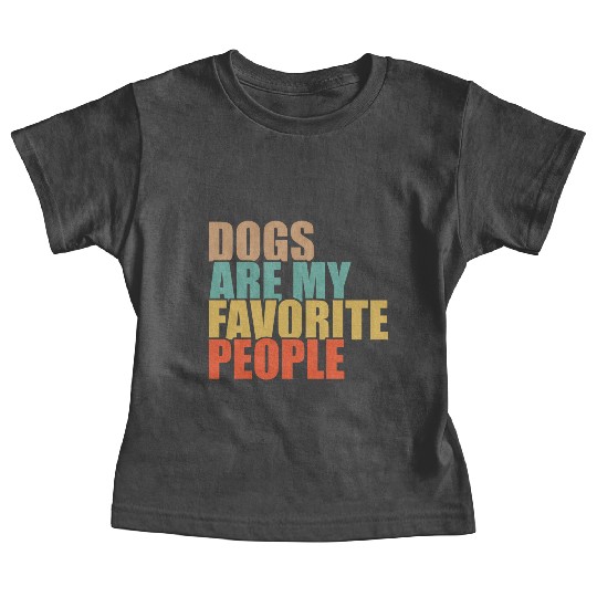 Dogs Are My Favorite People Dog Lovers Baby Tees