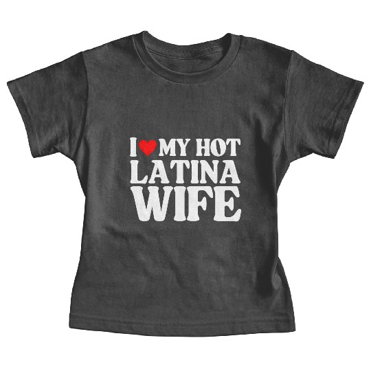 I Love My Hot Latina Wife, Husband Sayings Quote Baby Tees