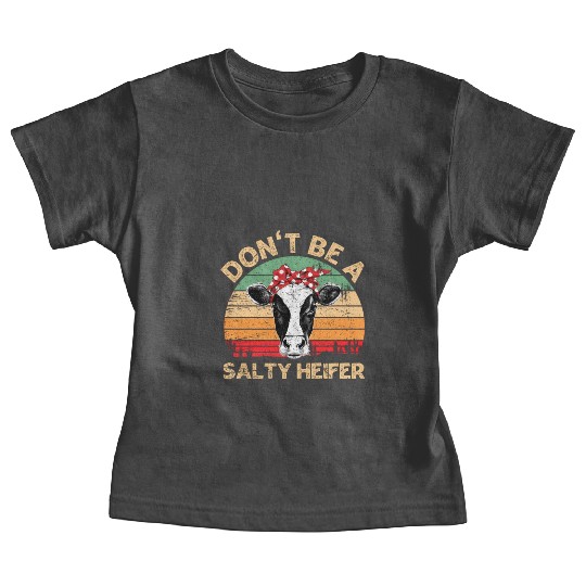 Don'T Be A Salty Heifer Cows Farm Baby Tees