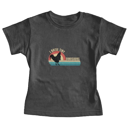 I Raise Tiny Dinosaurs, Funny Backyard Chickens Baby Tees