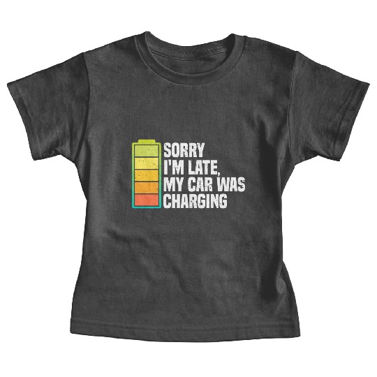 Sorry I'm Late, My Car Was Charging | EV Electric Baby Tees