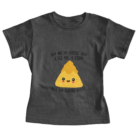 Dip me in Cheese and call me a Chip because I'M Baby Tees