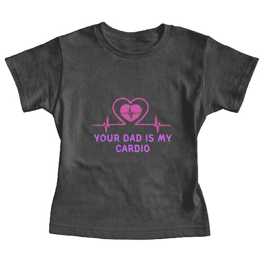 Your Dad Is My Cardio 1 Baby Tees