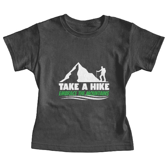 Take a hike embrace the mountains Mountains hiking Baby Tees