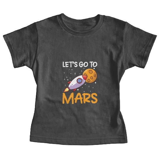 Let's Go To Mars Space Explorer Planet Sayings Baby Tees