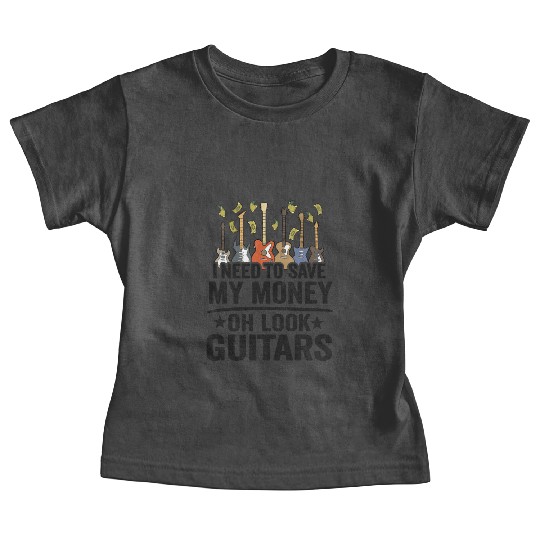 I Need To Save My Money Oh Look Guitars Joke Baby Tees