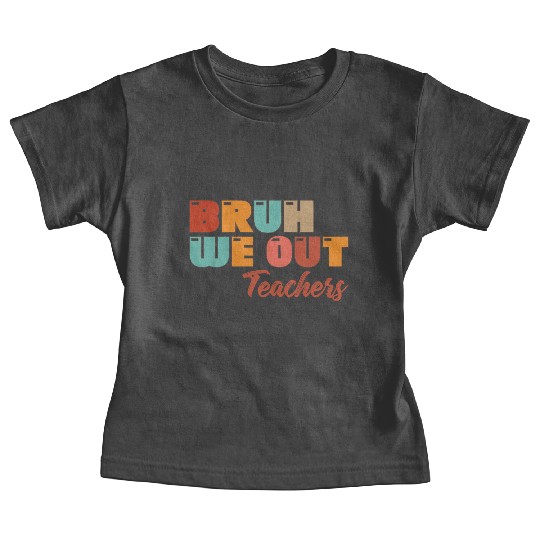 Bruh We Out Teachers Baby Tees