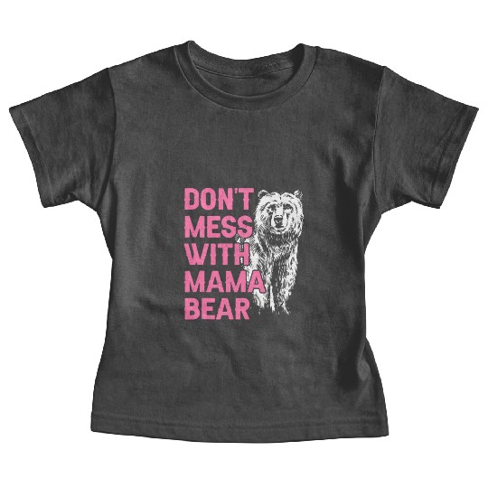 Don'T Mess With Mama Bear Mothers Day Mama Bear Baby Tees