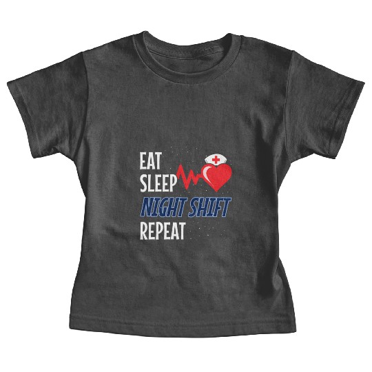 Eat Sleep Night Shift Repeat - Night Shift Nurse Baby Tees