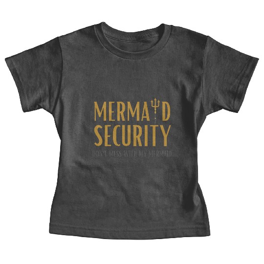 Mermaid Security Don't Mess With My Mermaid Baby Tees