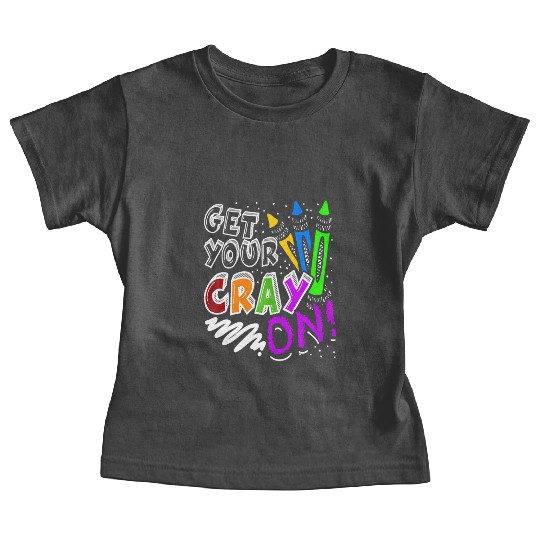 Get Your Cray On Teacher Appreciation Day Back To Baby Tees