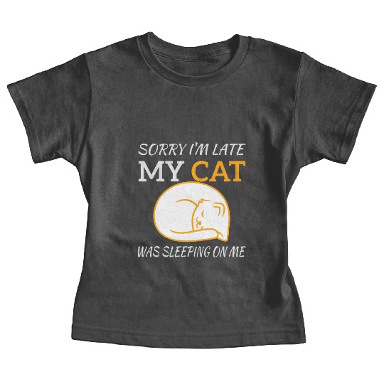 Sorry I'm Late My Cat Sleeping On Me, funny quote Baby Tees