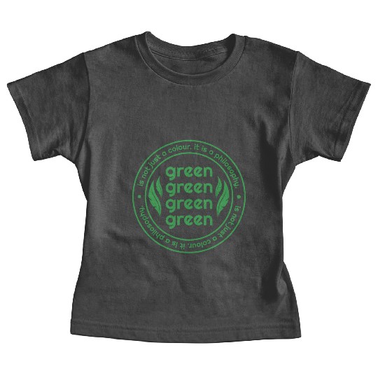 Green Is Not Just A Colour Green Is A Philosophy Baby Tees