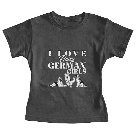 I Love Hairy German Girls Funny German Shepherd Baby Tees