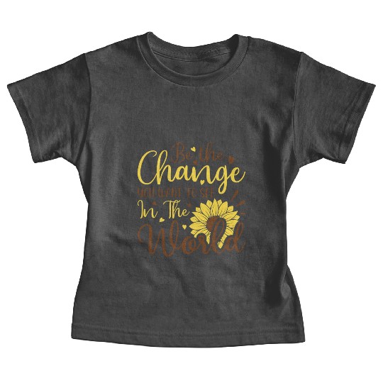 Be The Change Youwant To See In The World Baby Tees
