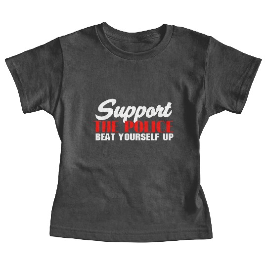 support the police beat yourself up Baby Tees